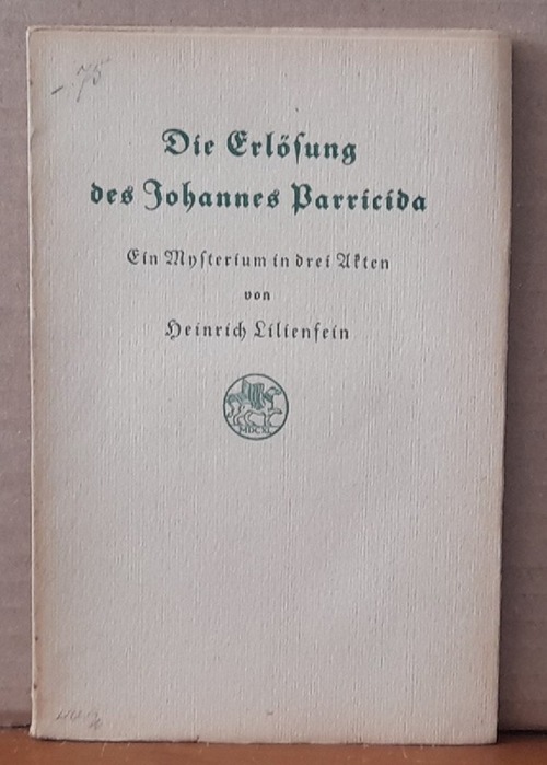 Lilienfein, Heinrich  Die Erlösung des Johannes Parricida (Ein Mysterium in drei Akten) 