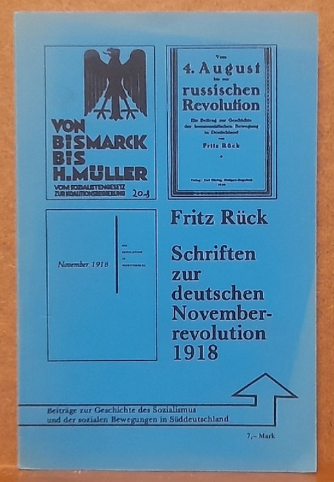 Rück, Fritz,  Schriften zur deutschen November-Revolution 1918 (1. Von Bismarck bis H. Müller; 2. Vom 4. August bis zur Russischen Revolution; November 1918 in Württemberg) 