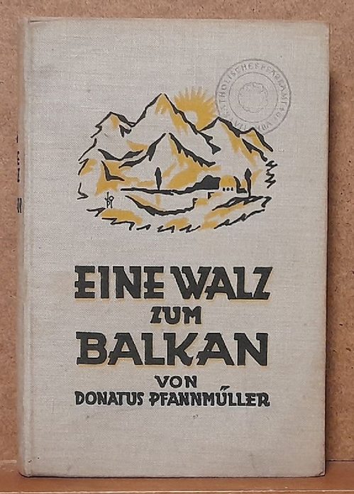 Pfannmüller, Donatus  Eine Walz zum Balkan 