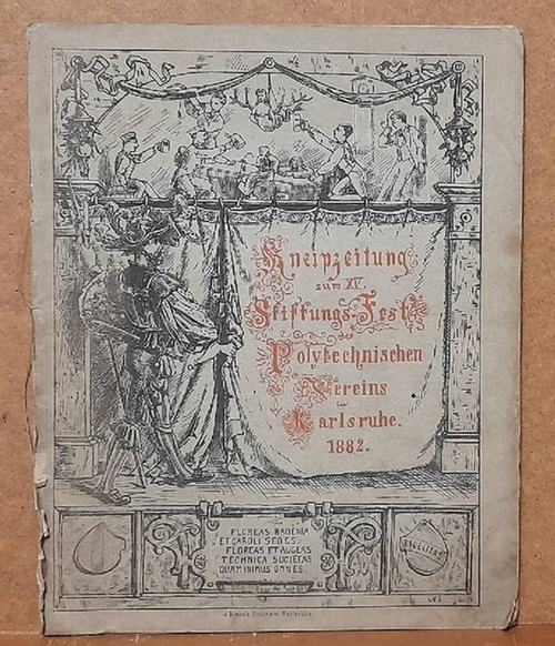 ohne Autor  Kneipzeitung zum XV. Stiftungs-Fest des Polytechnischen Vereins Karlsruhe 1882 