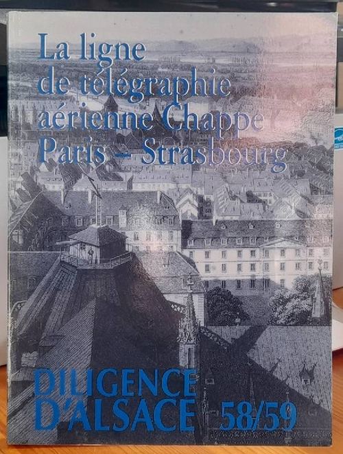 Lerat, Jean  La Ligne de telegraphie aerienne Chappe Paris-Strasbourg 