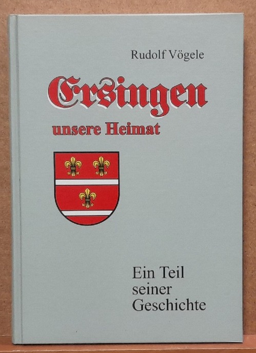 Vögele, Rudolf und Ernst Korb  Ersingen unsere Heimat (Ein Teil seiner Geschichte) 