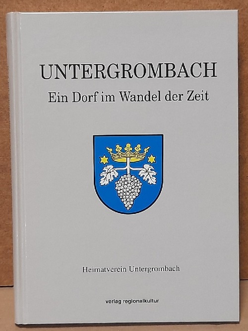 Lindenfelser, Josef  Untergrombach (Ein Dorf im Wandel der Zeit. Herausgegeben vom Heimatverein Untergrombach) 