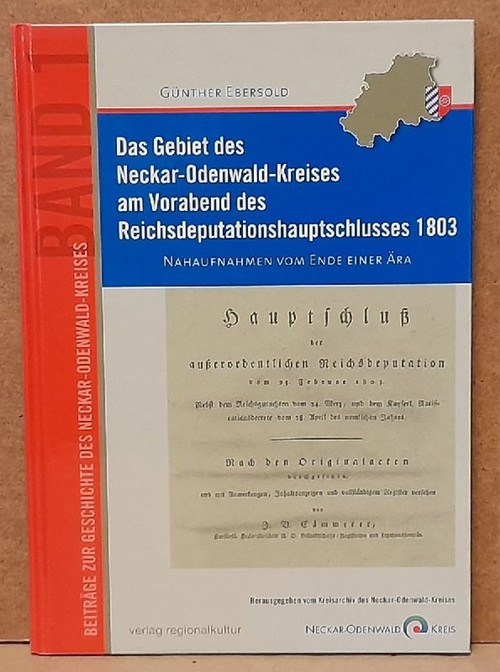 Ebersold, Günther  Das Gebiet des Neckar-Odenwald-Kreises am Vorabend des Reichsdeputationshauptschlusses 1803 (Nahaufnahmen vom Ende einer Ära) 