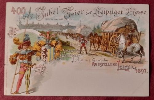   Ansichtskarte AK Sächsisch-Thüringische Industrie- und Gewerbe-Ausstellung, Leipzig 1897 (Farblitho. 400 jährige Jubel Feier der Leipziger Messe. Leipzig anno 1497 Pferdetransporte) 