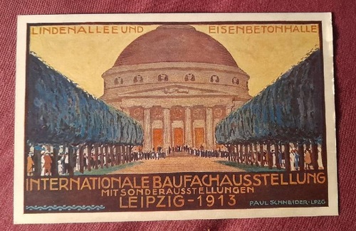   Ansichtskarte AK Internationale Baufachausstellung mit Sonder-Ausstellungen Leipzig 1913 (Farblitho. Lindenallee mit Betonhalle (Mittelbau. Entwurf Prof. W. Kreis Düsseldorf) 