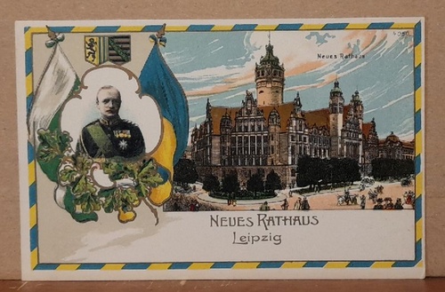   Ansichtskarte AK Leipzig. Neues Rathaus mit Porträt König von Sachsen Friedrich August III. (Farblitho, selten) 