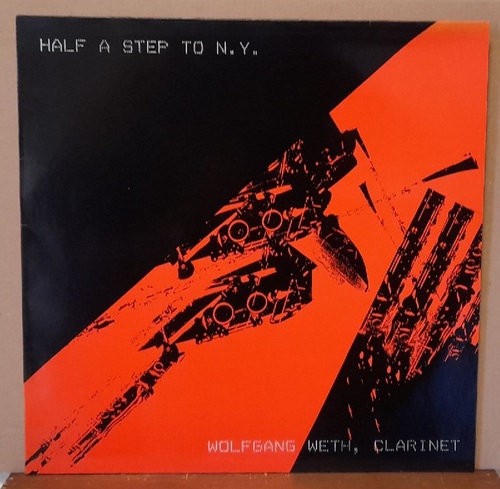 Weth, Wolfgang (Clarinet)  Half a Step to N.Y. LP 33UpM (Composituons by Martin Müller-Schäfer except John Lewis, Josef Zawinul, Steve Reich, Charlie Parker) 