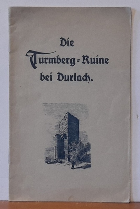 Wagner, Ernst  Die Turmberg-Ruine bei Durlach (Beschreibung und Geschichte) 