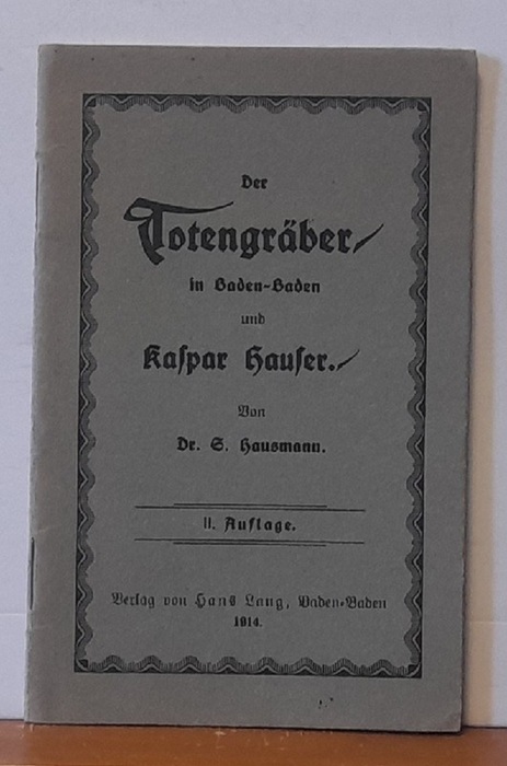Hausmann, Dr. S.  Der Totengräber in Baden-Baden und Kaspar Hauser 