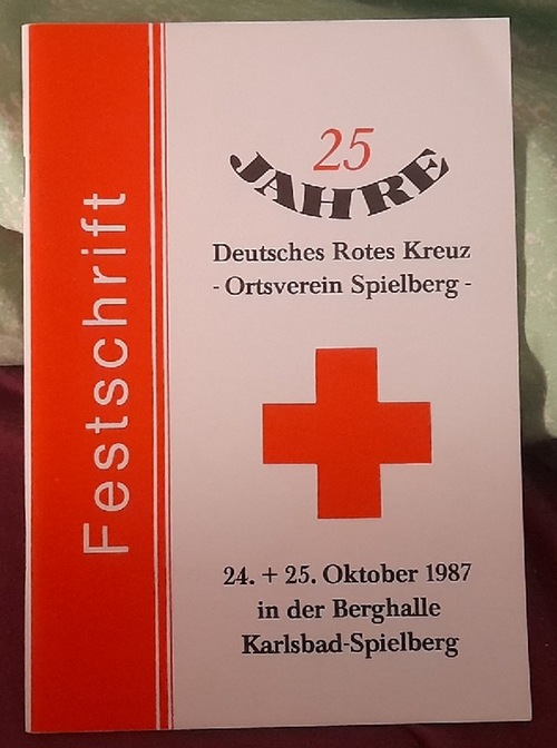   25 Jahre Deutsches Rotes Kreuz - Ortsverein Spielberg 24.+25. Oktober in der Berghalle Karlsbad-Spielberg (Festschrift) 