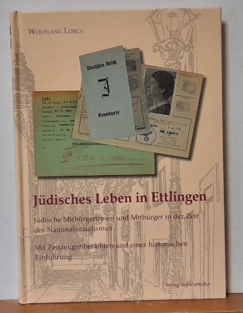 Lorch, Wolfgang  Jüdisches Leben in Ettlingen (Jüdische Mitbürgerinnen und Mitbürger in der Zeit des Nationalsozialismus ; mit Zeitzeugenberichten und einer historischen Einführung) 