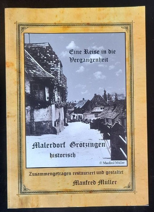 Müller, Manfred  Eine Reise in die Vergangenheit. Malerdorf Grötzingen historisch 