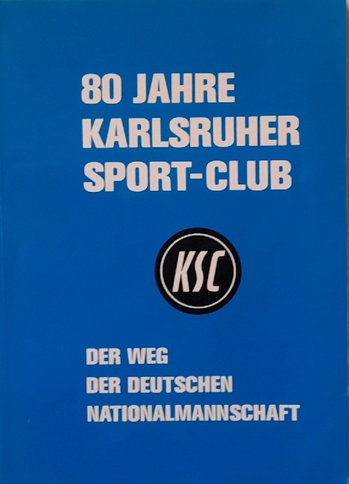 Fehlberg, (Red.)  80 Jahre Karlsruher Sport-Club KSC (Mühlburg-Phönix e.V.) (Der Weg der Deutschen Nationalmannschaft) 