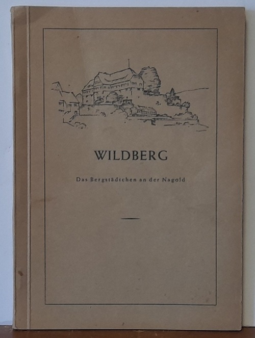 Wemcker-Wildberg, F.  Das Bergstädtchen Wildberg an der Nagold (Schicksal einer schwäbischen Kleinstadt) 