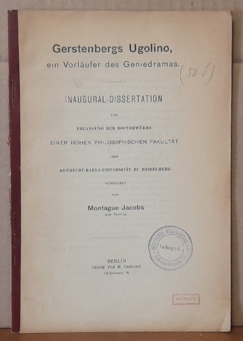 Jacobs (Stettin), Montague  Gerstenbergs Ugolino, ein Vorläufer des Geniedramas (Inaugural-Dissertation Ruprecht-Karls-Universität Heidelberg) 