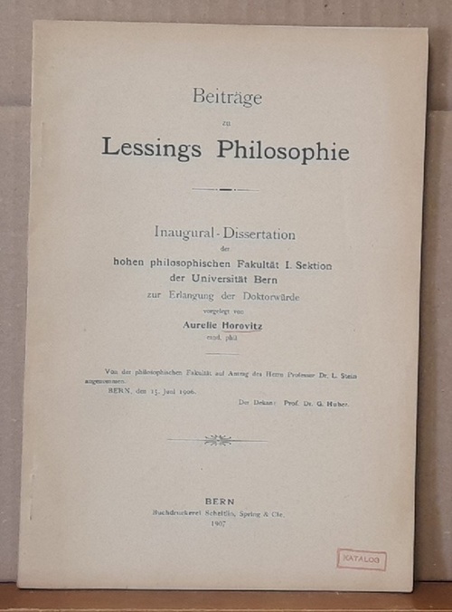 Horovitz, Aurelie  Beiträge zu Lessings Philosophie. Inaugural-Dissertation der philosophischen Fakultät Bern 