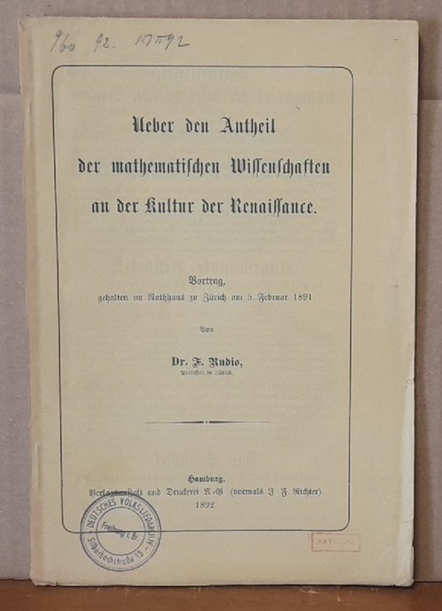 Rudio, Ferdinand  Ueber den Antheil der mathematischen Wissenschaften an der Kultur der Renaissance (Vortrag, gehalten im Rathhaus zu Zürich am 5. Februar 1891) 