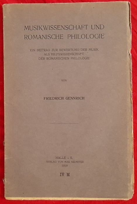 Gennrich, Friedrich  Musikwissenschaft und Romanische Philologie (Ein Beitrag zur Bewertung der Musik als Hilfwissenschaft der Romanischen Philologie) 