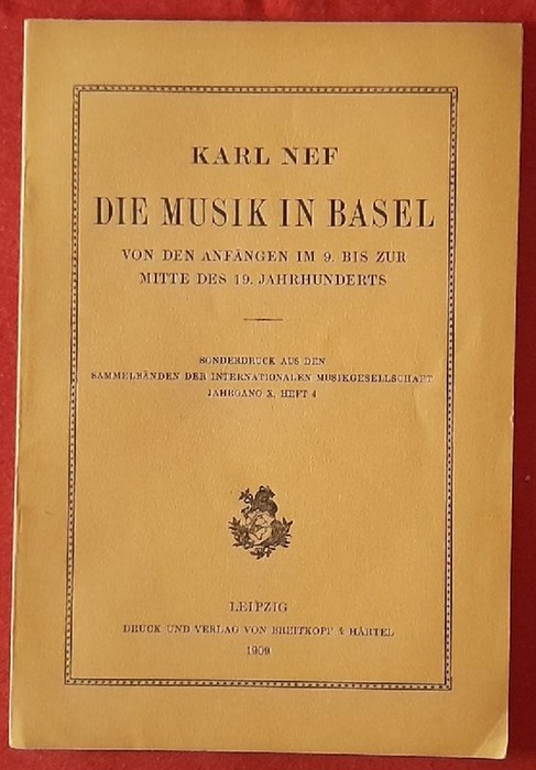 Nef, Karl  Die Musik in Basel von den Anfängen im 9. bis zur Mitte des 19. Jahrhunderts 