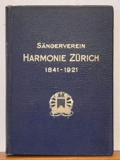 Schollenberger, Hermannn  Geschichte des Sängervereins Harmonie Zürich 1841 - 1921 (Jubiläumsgabe zur Feier des achtzigjährigen Bestandes 12. Februar 1921) 