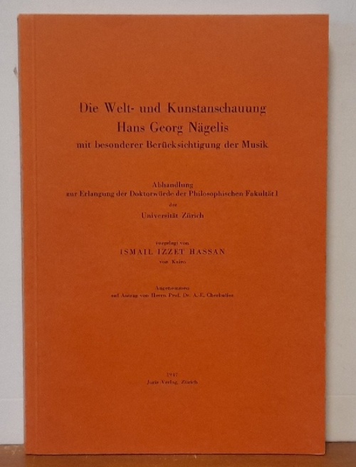 Hassan, Ismail Izzet  Die Welt- und Kunstanschauung Hans Georg Nägelis mit besonderer Berücksichtigung der Musik (Abhandlung zur Erlangung der Doktorwürde der Philosophischen Fakultät I der Universität Zürich) 