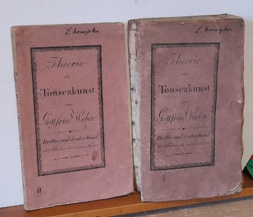 Weber, Gottfried  Versuch einer geordneten Theorie der Tonsezkunst zum Selbstunterricht, mit Anmerkungen für Gelehrtere + Das Notenheft zur Theorie der Tonsezkuns (Dritter und letzter Band der Theorie des reinen Satzes) 