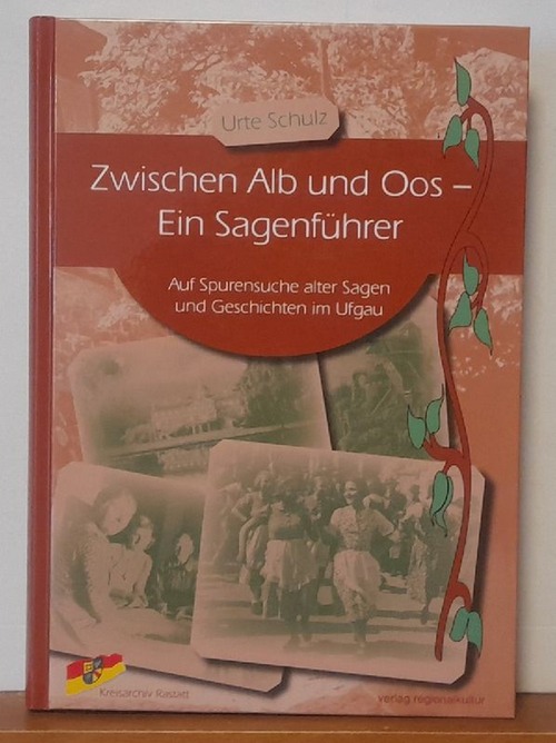 Schulz, Ute  Zwischen Alb und Oos - Ein Sagenführer (Auf Spurensuche alter Sagen und Geschichten im Ufgau) 