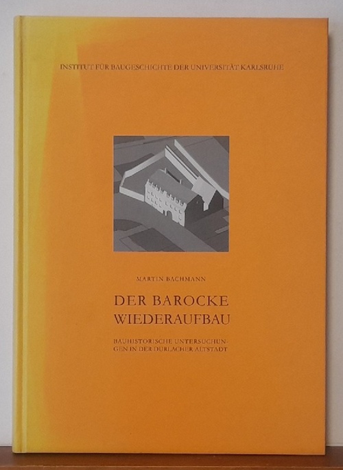 Bachmann, Martin  Der barocke Wiederaufbau (Durlach) (Bauhistorische Untersuchungen in der Durlacher Altstadt) 