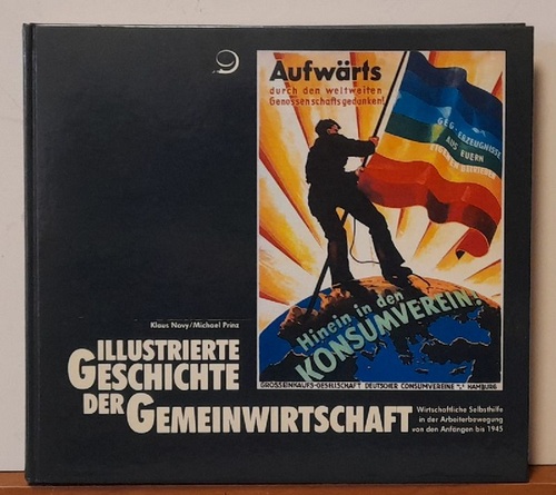 Novy, Klaus und Michael Prinz  Illustrierte Geschichte der Gemeinwirtschaft (Wirtschaftliche Selbsthilfe in der Arbeiterbewegung von den Anfängen bis 1945) 