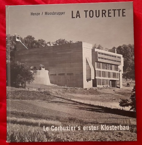 Henze, Anton  La Tourette. Le Corbusier`s erster Klosterbau 