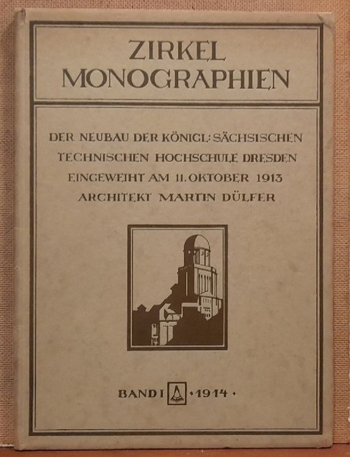 Dülfer, Martin  Der Neubau der Königlich Sächsischen Technischen Hochschule Dresden eingeweiht am 11. Oktober 1913 