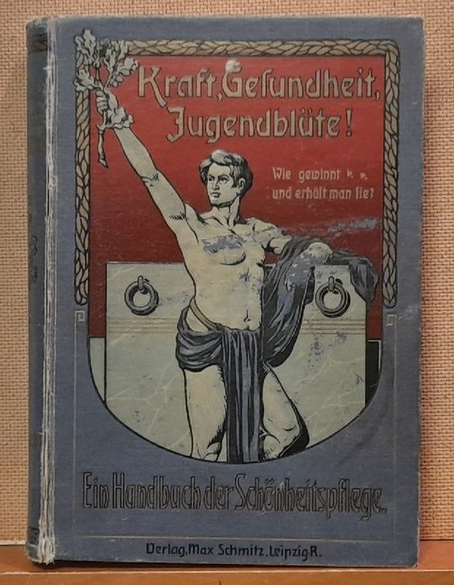 Wendler, G. und Reinh. Gerling  Kraft, Gesundheit, Jugendblüte! Wie gewinnt und wie erhält man sie? (Ein Handbuch der Schönheitspflege) 