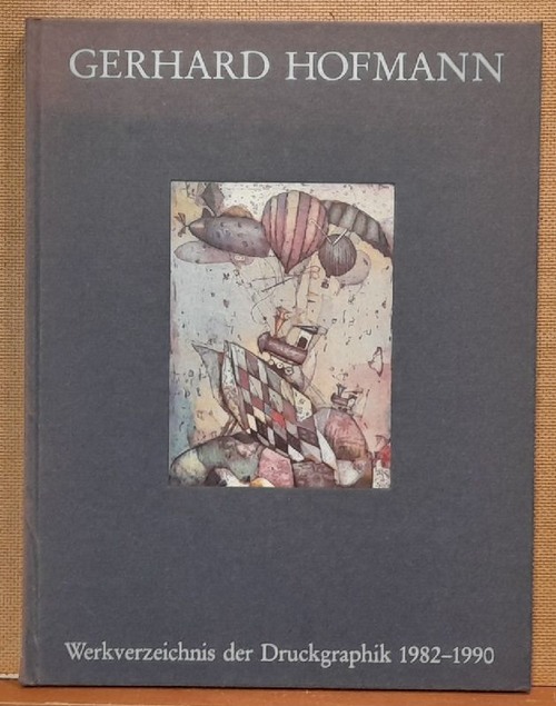 Hofmann, Gerhard  SIGNIERT. Gerhard Hofmann. Werkverzeichnis der Druckgraphik 1982-1990 