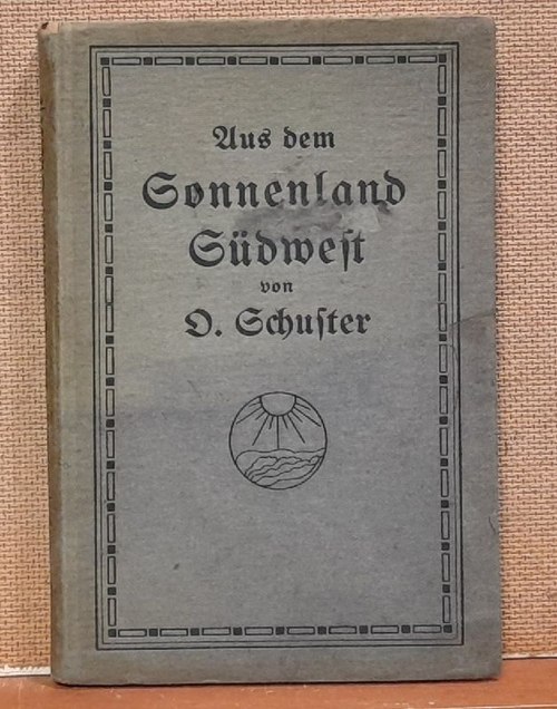 Schuster, O.  Aus dem Sonnenland Südwest (Für die Kinder und Freunde der Kinder in Südwest und solche, die Südwest lieb haben, hg. im Jahre 1920) 