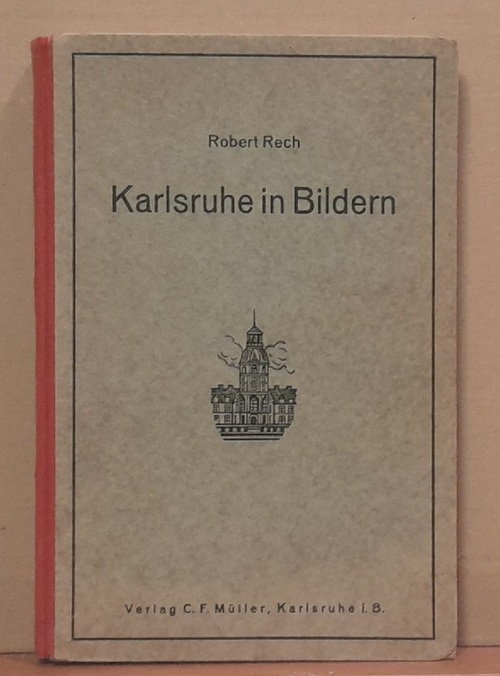 Rech, Robert  Karlsruhe in Bildern (Beiträge zur Heimatkunde) 