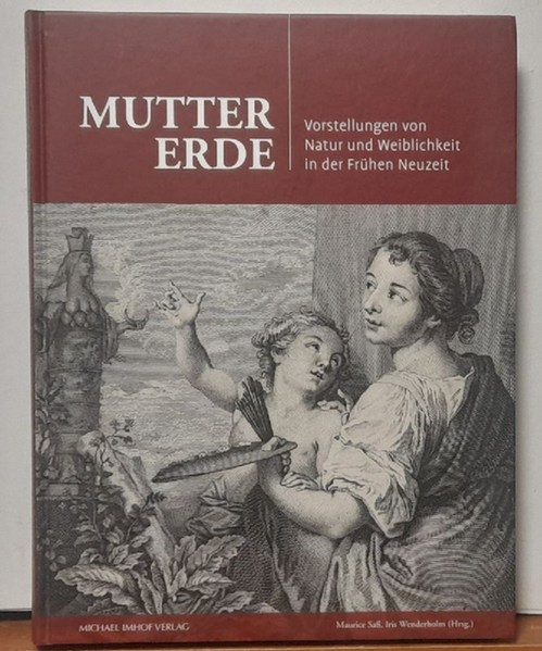 Saß, Maurice und Iris Wenderholm  Mutter Erde. Vorstellungen von Natur und Weiblichkeit in der Frühen Neuzeit 