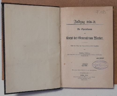 Löhlein, Ludwig  Feldzug 1870-71. Die Operationen des Korps des Generals von Werder (Nach den Akten des General-Kommandos dargestellt) 