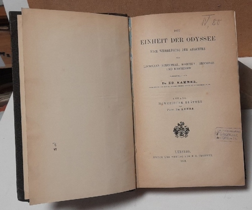 Kammer, Ed. (Eduard)  Die Einheit der Odyssee nach Widerlegung der Ansichten von Lachmann-Steinthal, Koechly, Hennings und Kirchhoff (Anhang: Homerische Blätter v. Prof.Dr. Lehrs) 