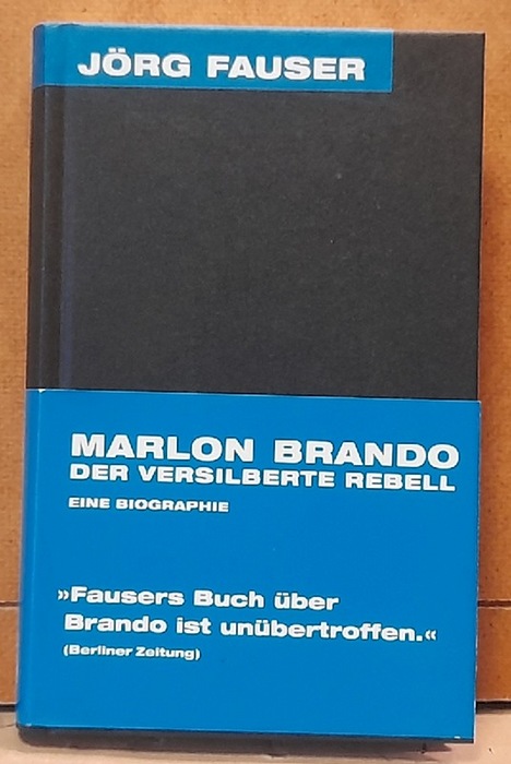 Fauser, Jörg  Marlon Brando - Der versilberte Rebell (Eine Biographie) 