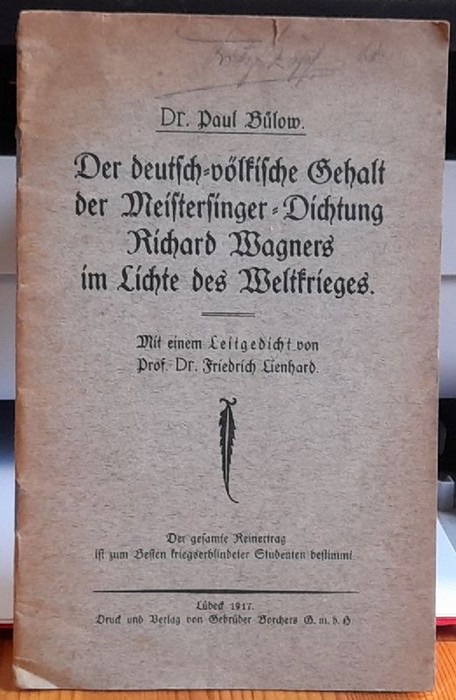 Bülow, Paul Dr.  Der deutsch-völkische Gehalt der Meistersinger-Dichtung Richard Wagners im Lichte des Weltkrieges (Mit einem Leitgedicht von Prof.Dr. Friedrich Lienhard) 