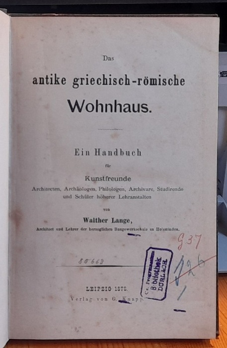 Lange, Walther  Das antike griechisch-römische Wohnhaus (Ein Handbuch für Kunstfreunde, Architecten, Archäologen, Philologen, Archivare, Studierende und Schüler höherer Lehranstalten) 