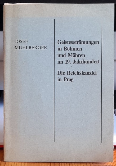 Mühlberger, Josef  Geistesströmungen in Böhmen und Mähren im 19. Jahrhundert - Die Reichskanzlei in Prag (Zwei Vorträge) 