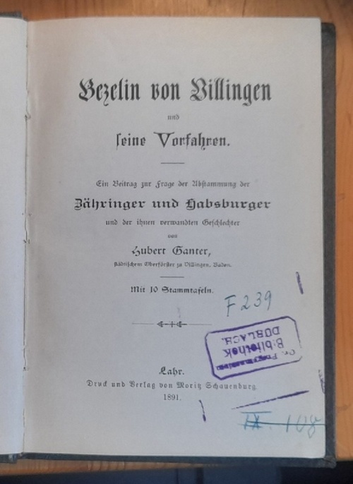 Ganter, Hubert  Bezelin von Villingen und Seine Vorfahren (Ein Beitrag zur Frage der Abstammung der Zähringer und Habsburger und der ihnen verwandten Geschlechter) 