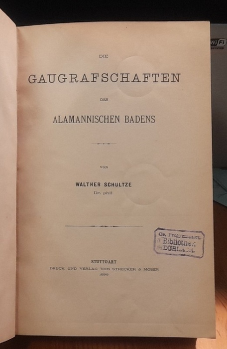 Schultze, Walther  Die Gaugrafschaften des alamannischen Badens 