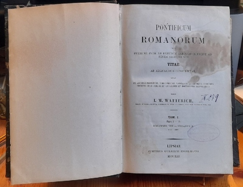 Watterich, Johann Matthias (Ed.)  Pontificum Romanorum TOM I. Pars I-IV Iohannes VIII - Urbanus II 872-1099 (qui fuerunt inde ab exeunte saeculo IX usque ad finem saeculi XIII. Vitae ab aequelibus conscriptae, quas ex archivi pontificii, Bibliothecae Vaticanae aliarumque codicibus, adiectis suis cuique ex annalibus et documentis graviorbus) 