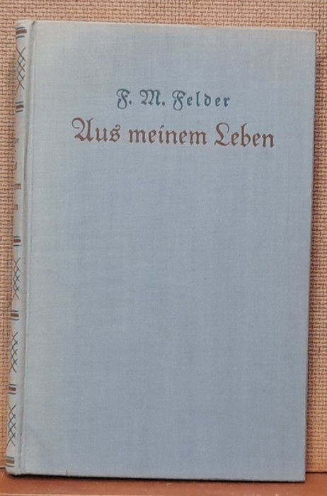 Felder, Franz Michael  Aus meinem Leben (Der Bauer, Dichter, und Volksmann aus dem Bregenzer Wald) 