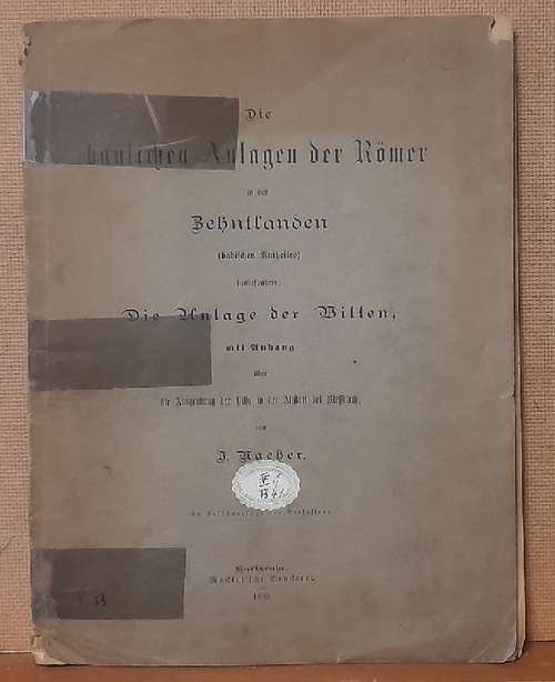 Naeher, Julius  Die baulichen Anlagen der Römer in den Zehntlanden ( badischen Antheiles ) insbesondere: Die Anlage der Villen mit Anhang über die Ausgrabung der Villa in der Altstatt bei Meßkirch 