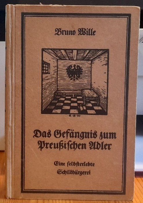 Wille, Bruno  Das Gefängnis zum Preußischen Adler. Eine selbsterlebte Schildbürgerei 