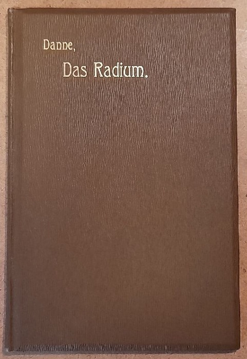 Danne, Jacques  Das Radium (Seine Darstellung und seine Eigenschaften) 